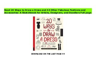 DOWNLOAD ON THE LAST PAGE !!!!
Free 20 Ways to Draw a Dress and 44 Other Fabulous Fashions and Accessories: A Sketchbook for Artists, Designers, and Doodlers FUll Online Read Online PDF 20 Ways to Draw a Dress and 44 Other Fabulous Fashions and Accessories: A Sketchbook for Artists, Designers, and Doodlers, Read PDF 20 Ways to Draw a Dress and 44 Other Fabulous Fashions and Accessories: A Sketchbook for Artists, Designers, and Doodlers, Read Full PDF 20 Ways to Draw a Dress and 44 Other Fabulous Fashions and Accessories: A Sketchbook for Artists, Designers, and Doodlers,
Read 20 Ways to Draw a Dress and 44 Other Fabulous Fashions and
Accessories: A Sketchbook for Artists, Designers, and Doodlers Full page
 