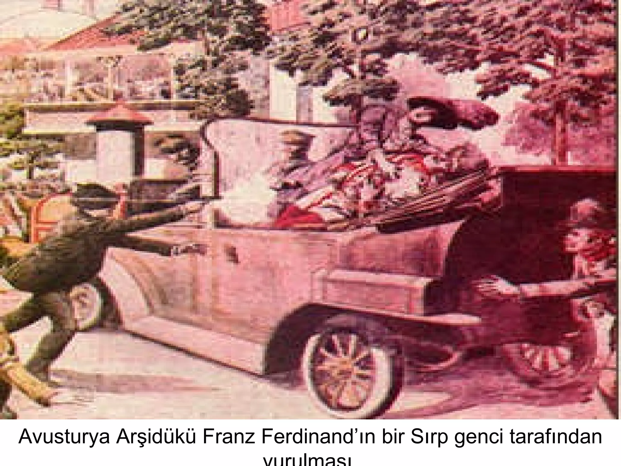 Avusturya Arşidükü Franz Ferdinand’ın bir Sırp genci tarafından vurulması. 