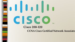 Cisco 200-120
CCNA Cisco Certified Network Associate
 