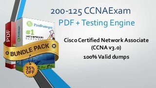 200-125 CCNAExam
Cisco Certified Network Associate
(CCNA v3.0)
100%Valid dumps
PDF +Testing Engine
 