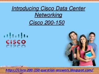 Introducing Cisco Data Center
Networking
Cisco 200-150
https://cisco-200-150-question-answers.blogspot.com/
 