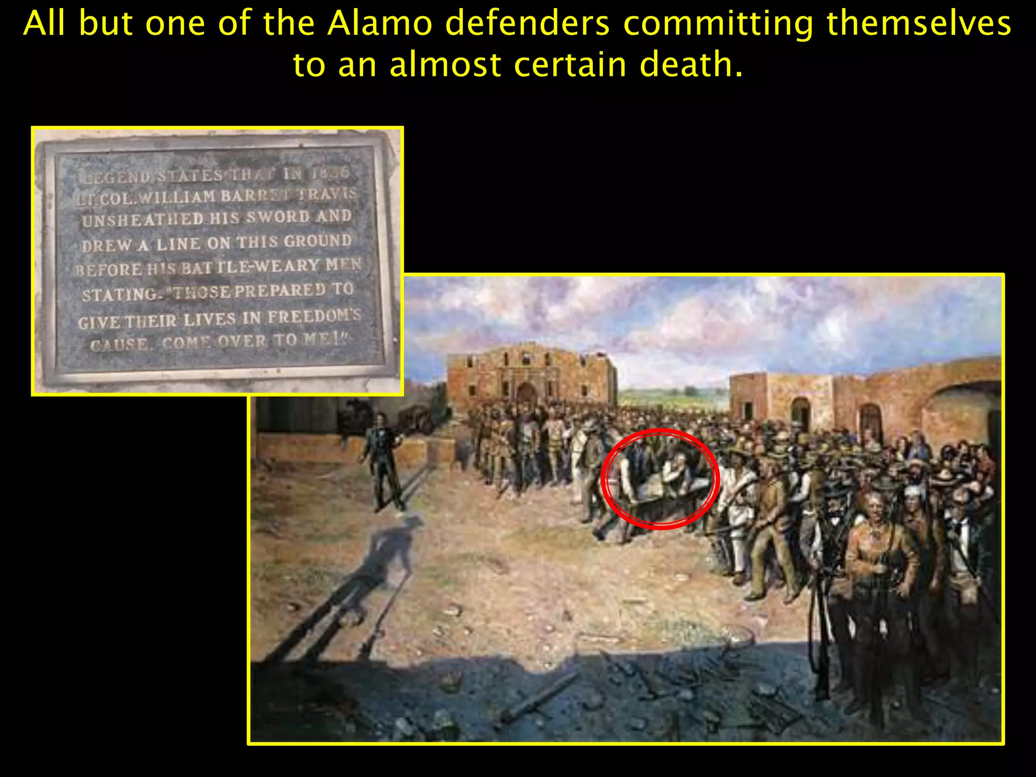 All but one of the Alamo defenders committing themselves
to an almost certain death.
 