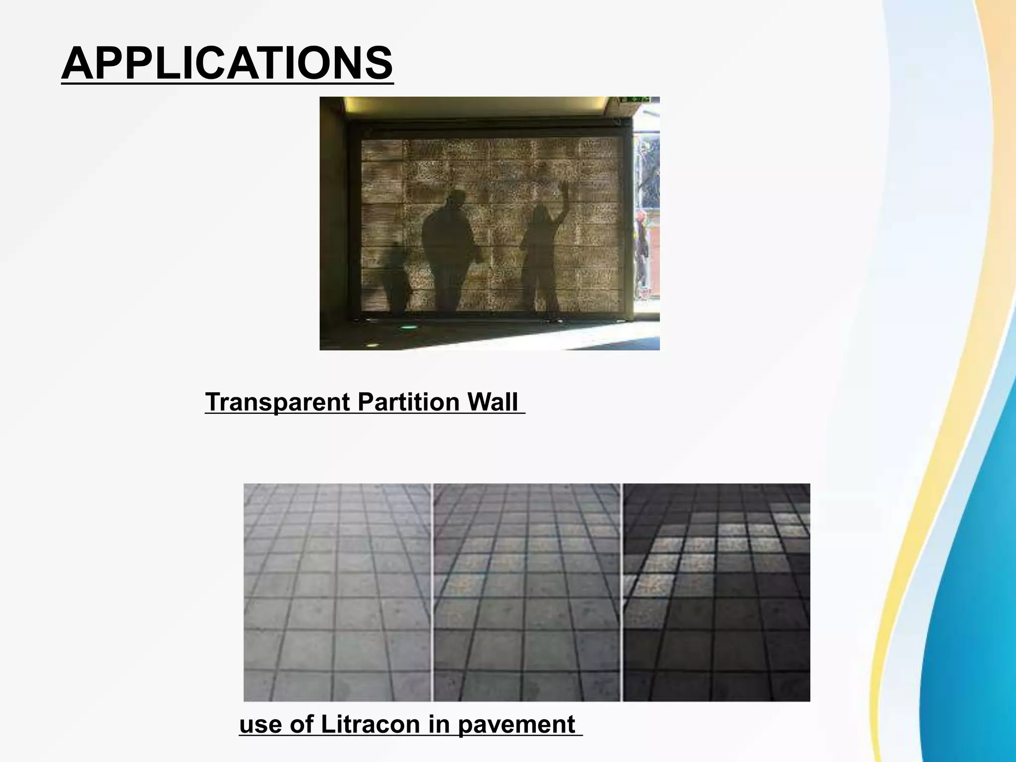 APPLICATIONS
Transparent Partition Wall
use of Litracon in pavement
 