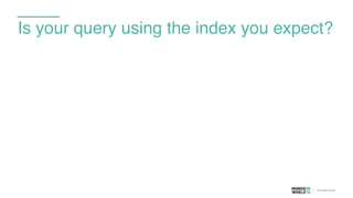 Is your query using the index you expect?
 
