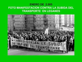 ENERO DE 2.005
FOTO MANIFESTACION CONTRA LA SUBIDA DEL
TRANSPORTE EN LEGANES
 