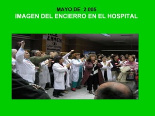 MAYO DE 2.005
IMAGEN DEL ENCIERRO EN EL HOSPITAL
 