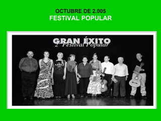 OCTUBRE DE 2.005
FESTIVAL POPULAR
 