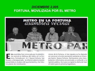 DICIEMBRE 2.005
FORTUNA, MOVILIZADA POR EL METRO
 