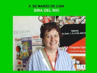 8 DE MARZO DE 2.006
SIRA DEL RIO
 