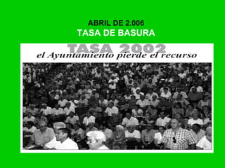 ABRIL DE 2.006
TASA DE BASURA
 