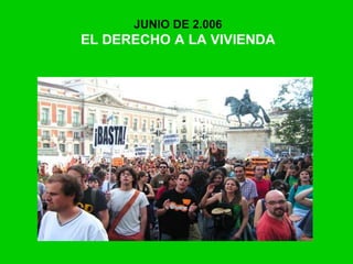 JUNIO DE 2.006
EL DERECHO A LA VIVIENDA
 