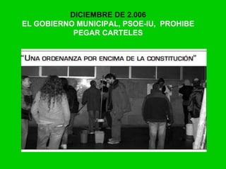 DICIEMBRE DE 2.006
EL GOBIERNO MUNICIPAL, PSOE-IU, PROHIBE
PEGAR CARTELES
 