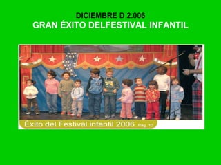 DICIEMBRE D 2.006
GRAN ÉXITO DELFESTIVAL INFANTIL
 