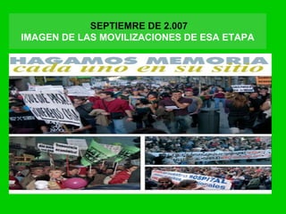 SEPTIEMRE DE 2.007
IMAGEN DE LAS MOVILIZACIONES DE ESA ETAPA
 