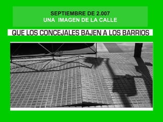SEPTIEMBRE DE 2.007
UNA IMAGEN DE LA CALLE
 