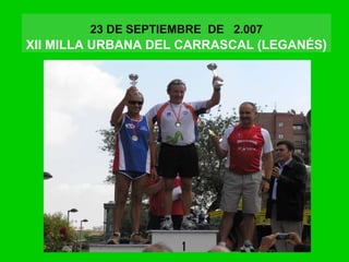 23 DE SEPTIEMBRE DE 2.007
XII MILLA URBANA DEL CARRASCAL (LEGANÉS)
 