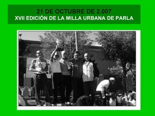 21 DE OCTUBRE DE 2.007
XVII EDICIÓN DE LA MILLA URBANA DE PARLA
 