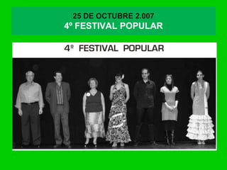 25 DE OCTUBRE 2.007
4º FESTIVAL POPULAR
 