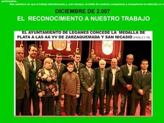 DICIEMBRE DE 2.007
EL RECONOCIMIENTO A NUESTRO TRABAJO
participativa.
Nos satisface ver que el trabajo desinteresado y, casi siempre, invisible de nuestras compañeras y compañeros ha obtenido un m
 