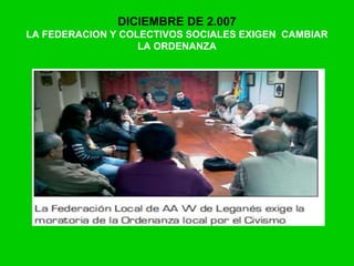 DICIEMBRE DE 2.007
LA FEDERACION Y COLECTIVOS SOCIALES EXIGEN CAMBIAR
LA ORDENANZA
 