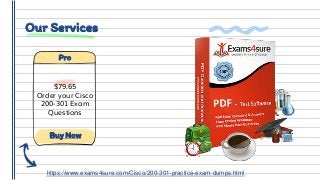 Our Services
$79.65
Order your Cisco
200-301 Exam
Questions
Pro
Buy Now
https://www.exams4sure.com/Cisco/200-301-practice-exam-dumps.html
 