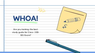 WHOA!
Are you looking the best
study guide for Cisco 200-
301 Exam?
 