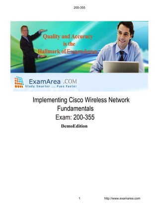 DemoEdition
Implementing Cisco Wireless Network
Fundamentals
Exam: 200-355
200-355
1 http://www.examarea.com
 