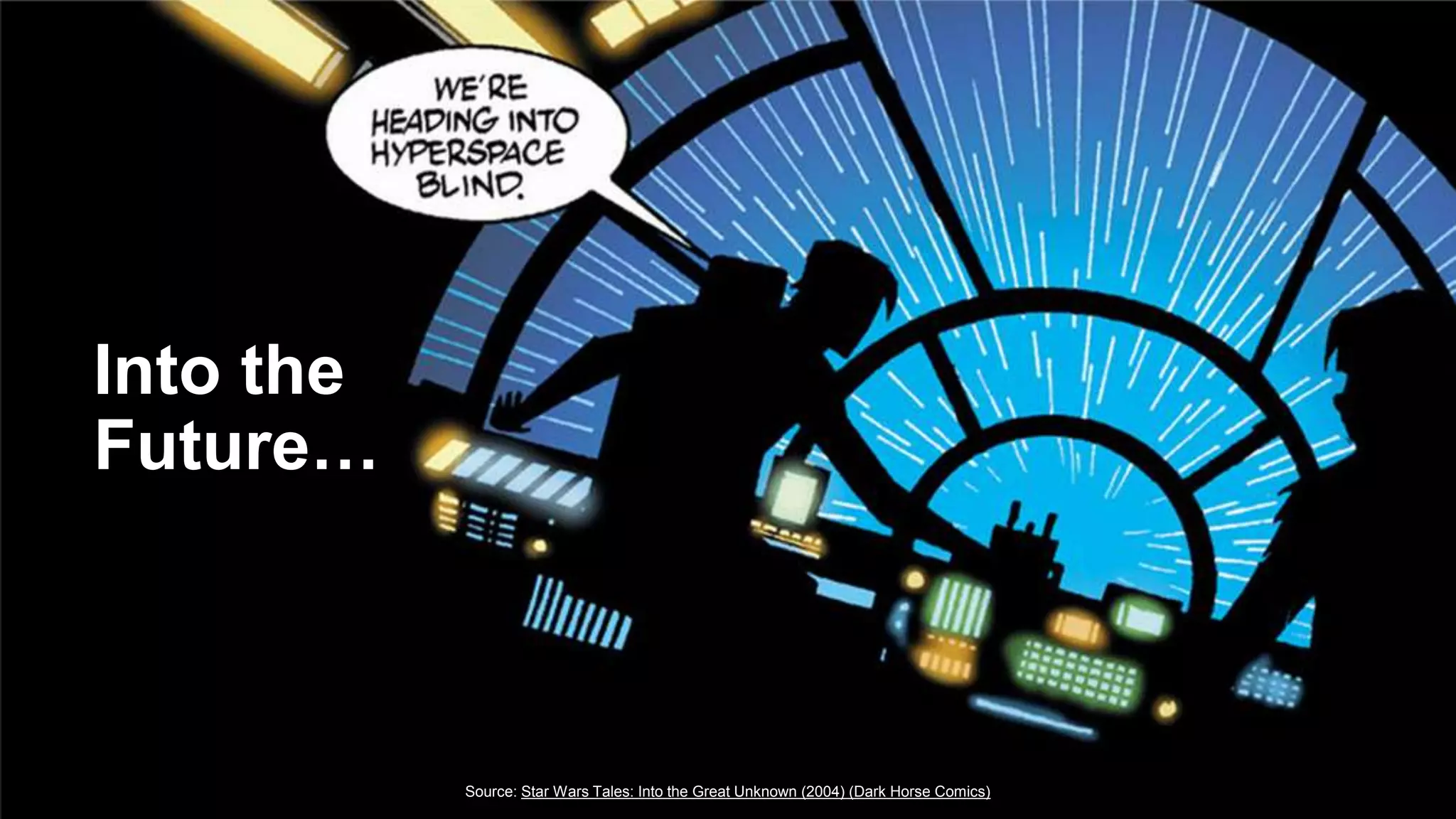 Into the
Future…
Source: Star Wars Tales: Into the Great Unknown (2004) (Dark Horse Comics)
 