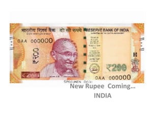 New Rupee Coming…
INDIA
 