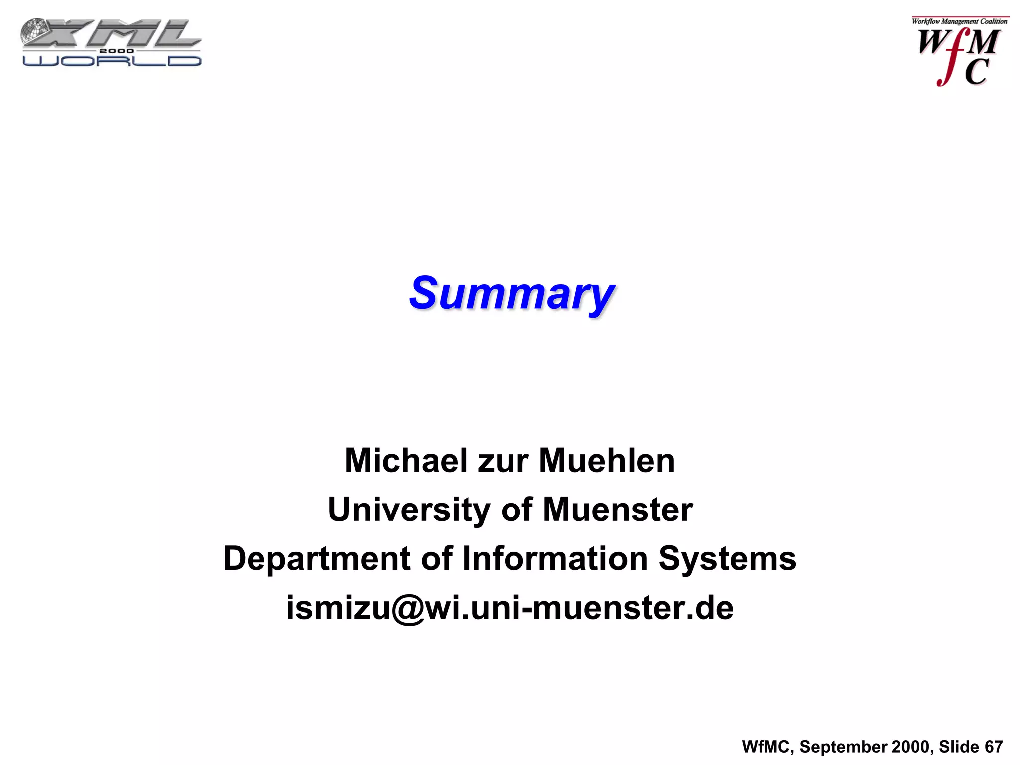 Summary


       Michael zur Muehlen
      University of Muenster
Department of Information Systems
   ismizu@wi.uni-muenster.de


                             WfMC, September 2000, Slide 67
 
