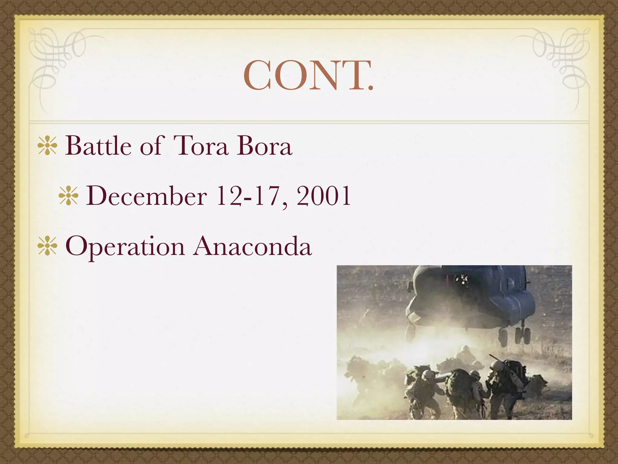 CONT.
Battle of Tora Bora
 December 12-17, 2001
Operation Anaconda
 