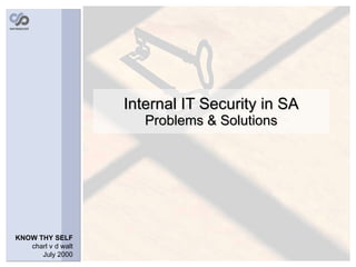 Internal IT Security in SA Problems & Solutions 