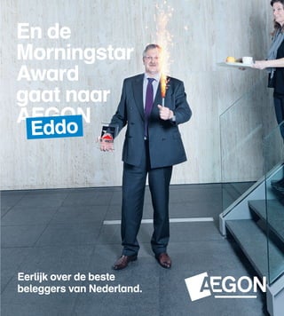 En de
Morningstar
Award
gaat naar
AEGON
  Eddo




Eerlijk over de beste
beleggers van Nederland.
 