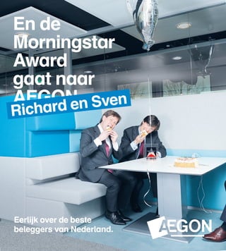 En de
Morningstar
Award
gaat naar
AEGON n Sven
    rd e
Richa




Eerlijk over de beste
beleggers van Nederland.
 