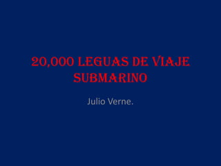 20,000 leguas de viaje submarino Julio Verne. 