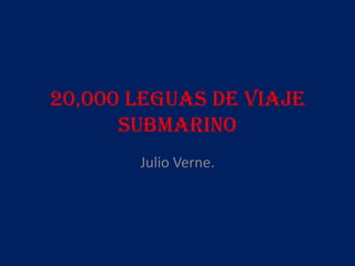 20,000 leguas de viaje submarino Julio Verne. 