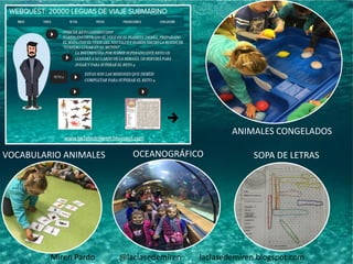 Miren Pardo @laclasedemiren laclasedemiren.blogspot.com
SOPA DE LETRASVOCABULARIO ANIMALES OCEANOGRÁFICO
ANIMALES CONGELADOS
 