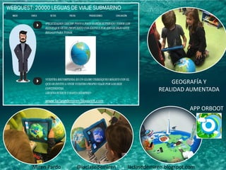 APP ORBOOT
GEOGRAFÍA Y
REALIDAD AUMENTADA
Miren Pardo @laclasedemiren laclasedemiren.blogspot.com
 