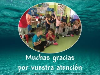 Muchas gracias
por vuestra atención
Miren Pardo @laclasedemiren laclasedemiren.blogspot.com
 