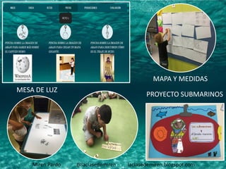 Miren Pardo @laclasedemiren laclasedemiren.blogspot.com
MAPA Y MEDIDAS
PROYECTO SUBMARINOS
MESA DE LUZ
 