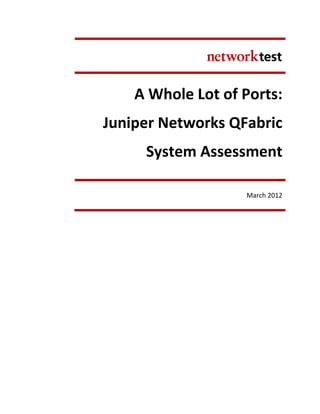 A Whole Lot of Ports:
Juniper Networks QFabric
     System Assessment

                   March 2012
 