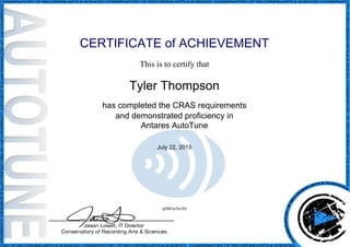 CERTIFICATE of ACHIEVEMENT
This is to certify that
Tyler Thompson
has completed the CRAS requirements
and demonstrated proficiency in
Antares AutoTune
July 22, 2015
q0MOwStxX0
Powered by TCPDF (www.tcpdf.org)
 