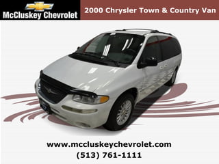 2000 Chrysler Town & Country Van (513) 761-1111 www.mccluskeychevrolet.com 
