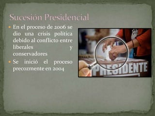  En el proceso de 2006 se
dio una crisis política
debido al conflicto entre
liberales y
conservadores
 Se inició el proceso
precozmente en 2004
 