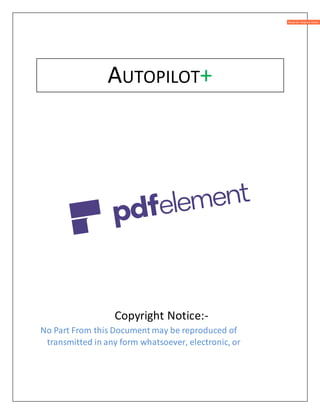 AUTOPILOT+
Copyright Notice:-
No Part From this Document may be reproduced of
transmitted in any form whatsoever, electronic, or
 