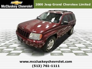 2000 Jeep Grand Cherokee Limited




www.mccluskeychevrolet.com
     (513) 761-1111
 