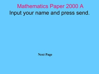 Mathematics Paper 2000 A Input your name and press send. Next Page 