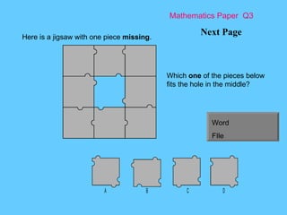 Mathematics Paper  Q3 Next Page Here is a jigsaw with one piece  missing .  Which  one  of the pieces below fits the hole in the middle?  Word FIle 