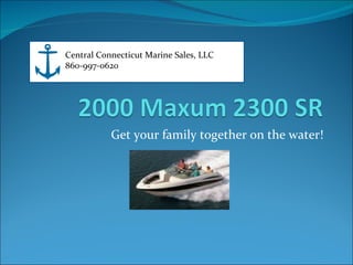 Get your family together on the water! Central Connecticut Marine Sales, LLC 860-997-0620 