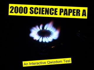 2000 SCIENCE PAPER A An Interactive Qwizdom Test 